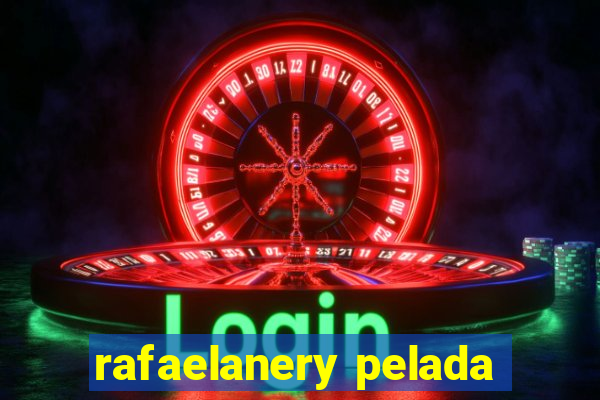 rafaelanery pelada